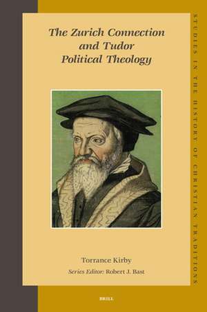 The Zurich Connection and Tudor Political Theology de Torrance Kirby