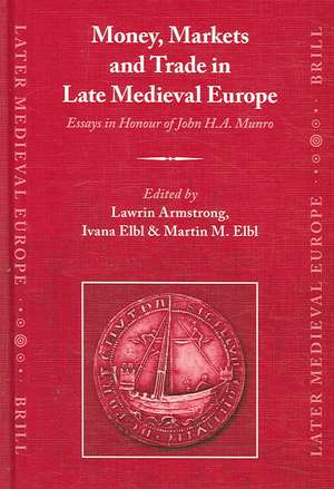 Money, Markets and Trade in Late Medieval Europe: Essays in Honour of John H.A. Munro de Lawrin Armstrong