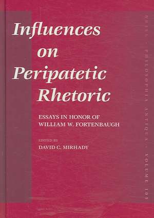 Influences on Peripatetic Rhetoric: Essays in Honor of William W. Fortenbaugh de David Mirhady