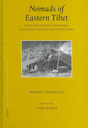 Nomads of Eastern Tibet: Social Organization and Economy of a Pastoral Estate in the Kingdom of Dege de Rinzin Thargyal