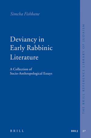 Deviancy in Early Rabbinic Literature: A Collection of Socio-Anthropological Essays de Simcha Fishbane