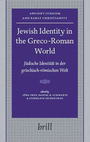 Jewish Identity in the Greco-Roman World: Jüdische Identität in der griechisch-römischen Welt de Jörg Frey