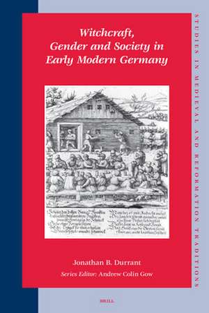 Witchcraft, Gender and Society in Early Modern Germany de Jonathan B. Durrant