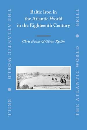 Baltic Iron in the Atlantic World in the Eighteenth Century de Chris Evans