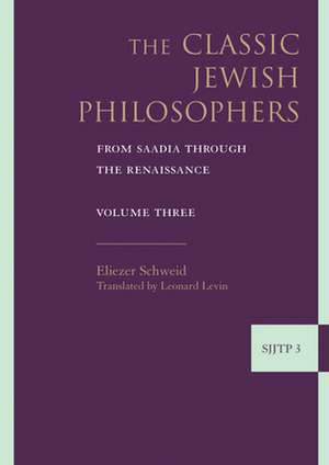 The Classic Jewish Philosophers: From Saadia Through the Renaissance de Eliezer Schweid