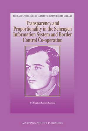 Transparency and Proportionality in the Schengen Information System and Border Control Co-operation de Stephen Karanja