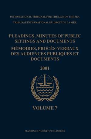 Pleadings, Minutes of Public Sittings and Documents / Mémoires, procès-verbaux des audiences publiques et documents, Volume 7 (2001) de International Tribunal for the Law of th