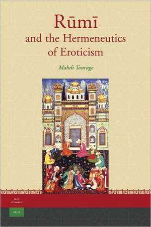 Rūmī and the Hermeneutics of Eroticism de Mahdi Tourage