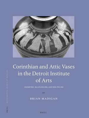 Corinthian and Attic Vases in the Detroit Institute of Arts: Geometric, Black-Figure, and Red-Figure de Brian Madigan