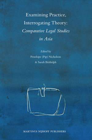 Examining Practice, Interrogating Theory: Comparative Legal Studies in Asia de Penelope Nicholson