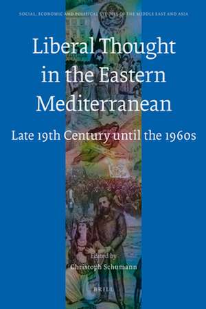 Liberal Thought in the Eastern Mediterranean: Late 19th Century until the 1960s de Christoph Schumann