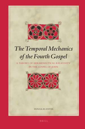 The Temporal Mechanics of the Fourth Gospel: A Theory of Hermeneutical Relativity in the Gospel of John de Douglas Charles Estes