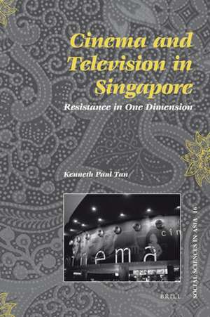 Cinema and Television in Singapore: Resistance in One Dimension de Kenneth Tan