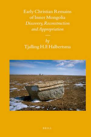 Early Christian Remains of Inner Mongolia: Discovery, Reconstruction and Appropriation de Tjalling H. F. Halbertsma