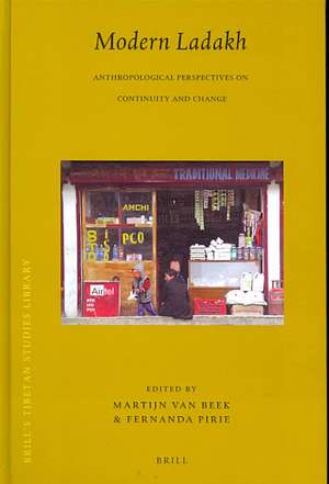 Modern Ladakh: Anthropological Perspectives on Continuity and Change de Martijn van Beek