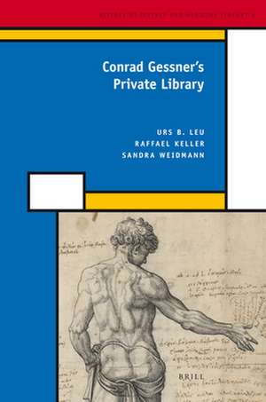 Conrad Gessner's Private Library de Urs Leu