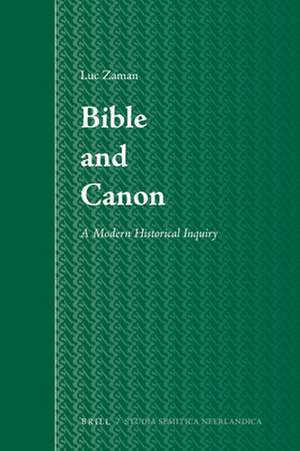 Bible and Canon: A Modern Historical Inquiry de Luc Zaman