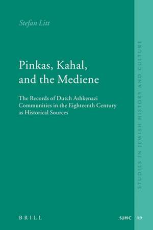 Pinkas, Kahal, and the Mediene: The Records of Dutch Ashkenazi Communities in the Eighteenth Century as Historical Sources de Stefan Litt