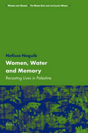 Women, Water and Memory: Recasting Lives in Palestine de Nefissa Naguib