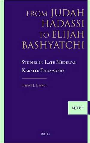 From Judah Hadassi to Elijah Bashyatchi: Studies in Late Medieval Karaite Philosophy de Daniel Lasker