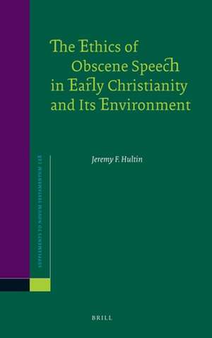 The Ethics of Obscene Speech in Early Christianity and Its Environment de Jeremy F. Hultin