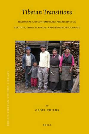 Tibetan Transitions: Historical and Contemporary Perspectives on Fertility, Family Planning, and Demographic Change de Geoff Childs