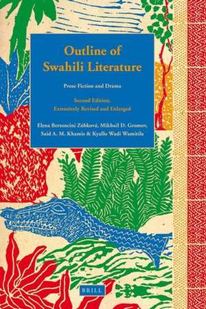 Outline of Swahili Literature: Prose Fiction and Drama. Second Edition, Extensively Revised and Enlarged de Elena Bertoncini Zúbková