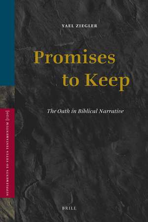 Promises to Keep: The Oath in Biblical Narrative de Yael Ziegler