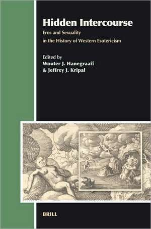 Hidden Intercourse: Eros and Sexuality in the History of Western Esotericism de Wouter J. Hanegraaff