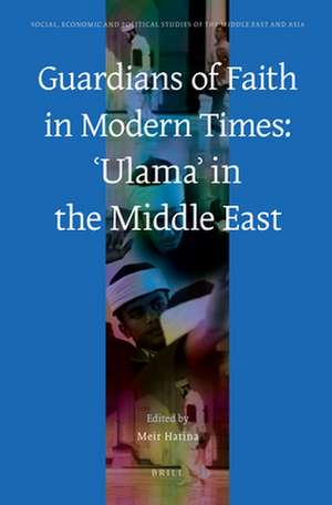 Guardians of Faith in Modern Times: ʿUlamaʾ in the Middle East de Meir Hatina