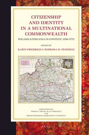 Citizenship and Identity in a Multinational Commonwealth: Poland-Lithuania in Context, 1550-1772 de Karin Friedrich