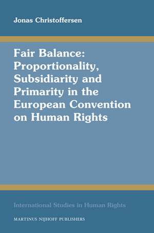 Fair Balance: Proportionality, Subsidiarity and Primarity in the European Convention on Human Rights de Jonas Christoffersen