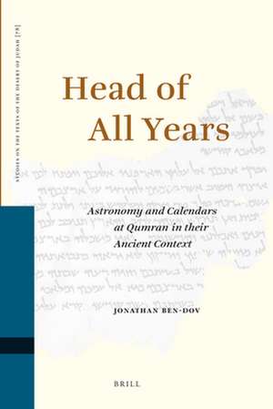 Head of All Years: Astronomy and Calendars at Qumran in their Ancient Context de Jonathan Ben-Dov