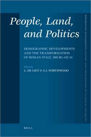 People, Land, and Politics: Demographic Developments and the Transformation of Roman Italy, 300 BC-AD 14 de Luuk de Ligt