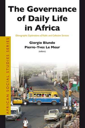 The Governance of Daily Life in Africa: Ethnographic Explorations of Public and Collective Services de Giorgio Blundo