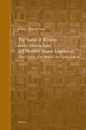 The Status of Women under Islamic Law and Modern Islamic Legislation: Third Edition of the Revised and Updated Work de Jamal J. Nasir