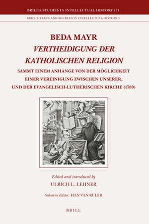 Beda Mayr, <i>Vertheidigung der katholischen Religion</i> (1789): Sammt einem Anhange von der Möglichkeit einer Vereinigung zwischen unserer, und der evangelisch-lutherischen Kirche de Ulrich Lehner