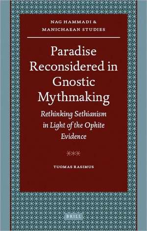 Paradise Reconsidered in Gnostic Mythmaking: Rethinking Sethianism in Light of the Ophite Evidence de Tuomas Rasimus