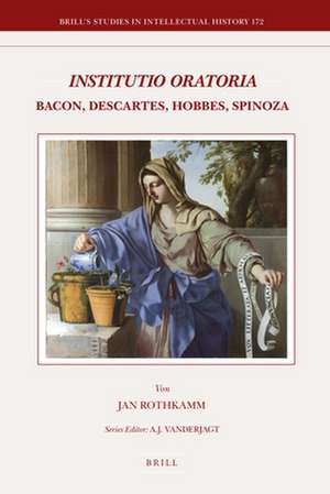 <i>Institutio Oratoria</i>: Bacon, Descartes, Hobbes, Spinoza de Jan Rothkamm