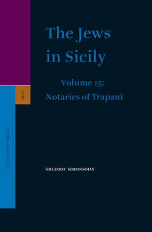 The Jews in Sicily, Volume 15 Notaries of Trapani de Shlomo Simonsohn