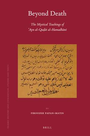 Beyond Death: The Mystical Teachings of ʿAyn al-Quḍāt al-Hamadhānī de Firoozeh Papan-Matin