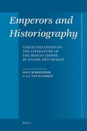 Emperors and Historiography: Collected Essays on the Literature of the Roman Empire by Daniël den Hengst de Diederik Burgersdijk