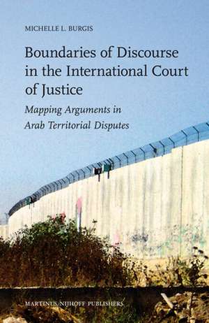 Boundaries of Discourse in the International Court of Justice: Mapping Arguments in Arab Territorial Disputes de Michelle Burgis