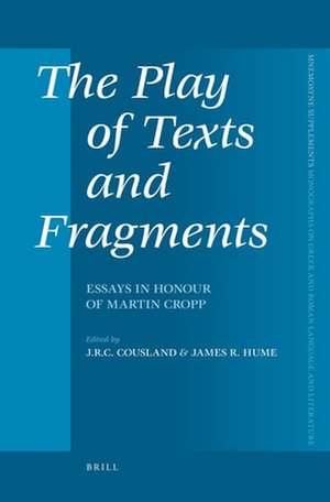 The Play of Texts and Fragments: Essays in Honour of Martin Cropp de J.C.R. Cousland