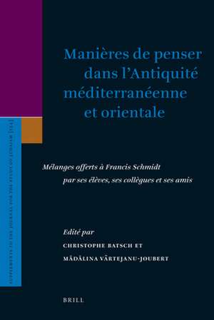 Manières de penser dans l’Antiquité méditerranéenne et orientale: Mélanges offerts à Francis Schmidt par ses élèves, ses collègues et ses amis de Christophe Batsch