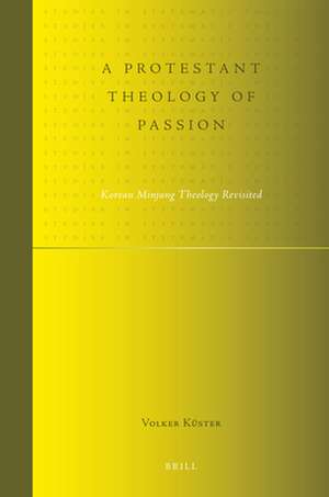 A Protestant Theology of Passion: Korean Minjung Theology Revisited de Volker Küster