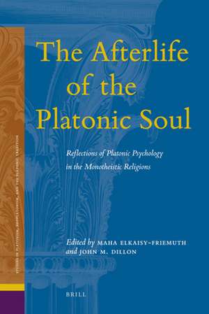 The Afterlife of the Platonic Soul: Reflections of Platonic Psychology in the Monotheistic Religions de Maha El-Kaisy