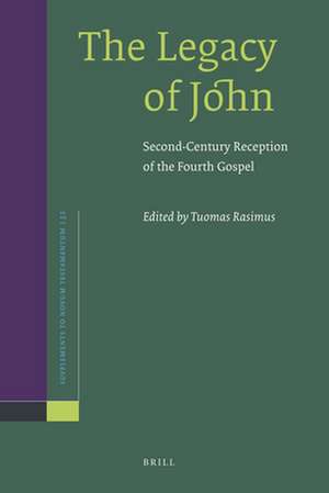 The Legacy of John: Second-Century Reception of the Fourth Gospel de Tuomas Rasimus