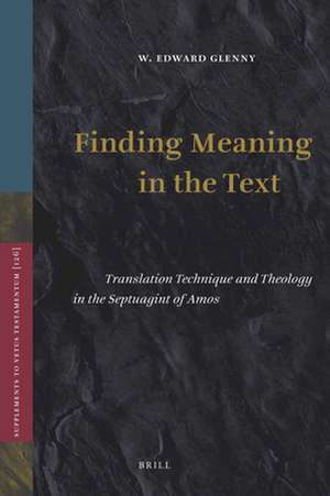 Finding Meaning in the Text: Translation Technique and Theology in the Septuagint of Amos de Edward Glenny