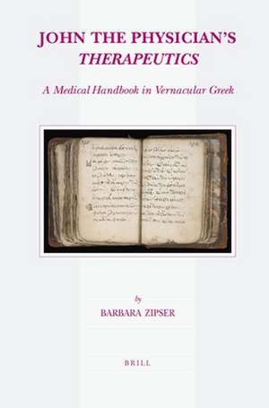 John the Physician's <i>Therapeutics</i>: A Medical Handbook in Vernacular Greek de Barbara Zipser